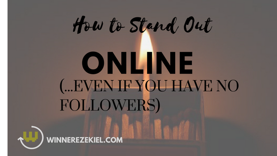 How To Stand Out Online (…Even If You Have No Followers)