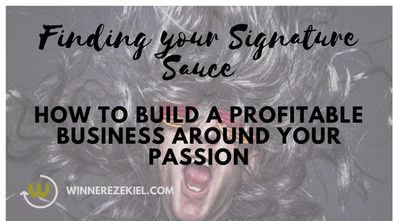 Finding Your Signature Sauce: How To Build A profitable Business Around Your Passion